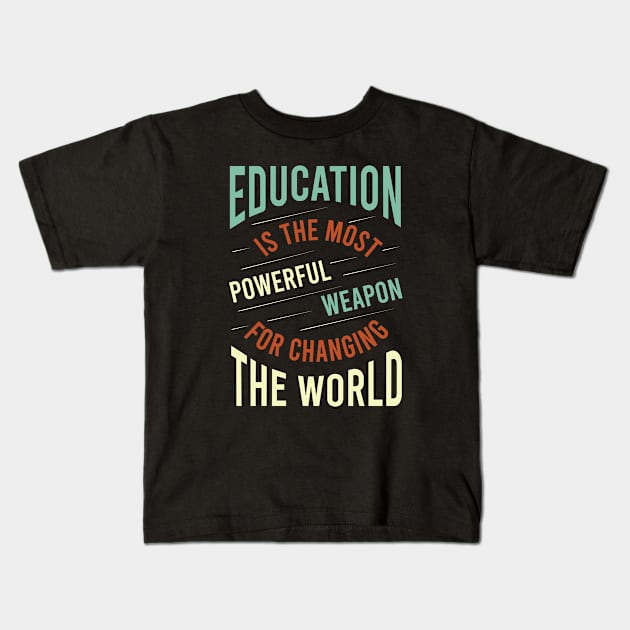 Education is the Most Powerful Weapon for Changing the World Kids T-Shirt by whyitsme